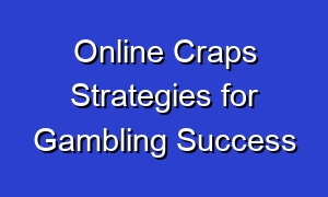 Online Craps Strategies for Gambling Success
