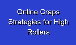Online Craps Strategies for High Rollers