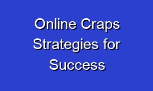 Online Craps Strategies for Success