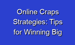 Online Craps Strategies: Tips for Winning Big