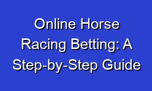 Online Horse Racing Betting: A Step-by-Step Guide