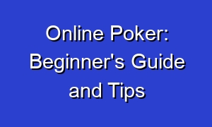 Online Poker: Beginner's Guide and Tips