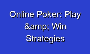 Online Poker: Play & Win Strategies