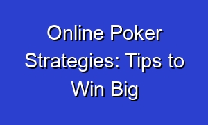 Online Poker Strategies: Tips to Win Big