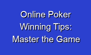 Online Poker Winning Tips: Master the Game