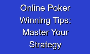 Online Poker Winning Tips: Master Your Strategy