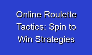 Online Roulette Tactics: Spin to Win Strategies