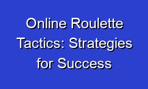 Online Roulette Tactics: Strategies for Success
