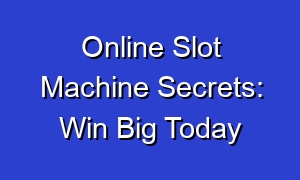 Online Slot Machine Secrets: Win Big Today