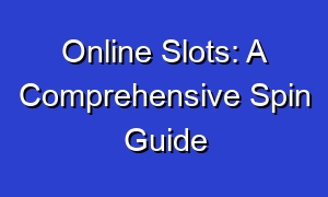 Online Slots: A Comprehensive Spin Guide