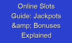 Online Slots Guide: Jackpots & Bonuses Explained