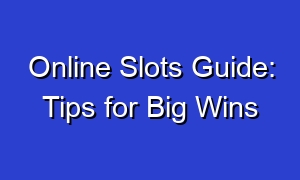Online Slots Guide: Tips for Big Wins