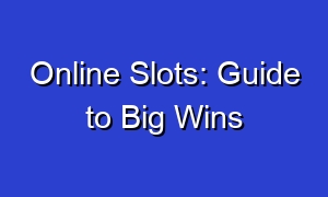 Online Slots: Guide to Big Wins