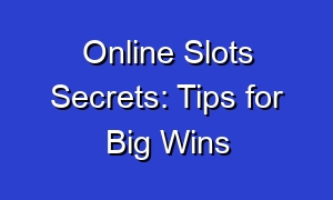 Online Slots Secrets: Tips for Big Wins
