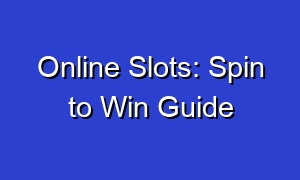 Online Slots: Spin to Win Guide