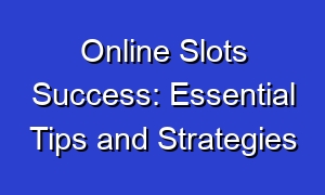 Online Slots Success: Essential Tips and Strategies