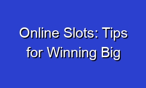 Online Slots: Tips for Winning Big