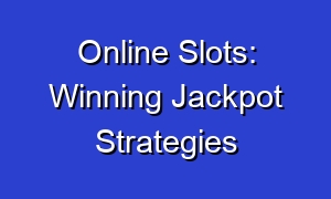Online Slots: Winning Jackpot Strategies