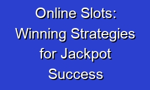 Online Slots: Winning Strategies for Jackpot Success