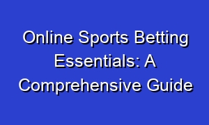 Online Sports Betting Essentials: A Comprehensive Guide