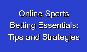 Online Sports Betting Essentials: Tips and Strategies