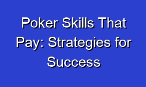 Poker Skills That Pay: Strategies for Success