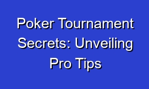 Poker Tournament Secrets: Unveiling Pro Tips