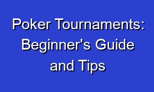 Poker Tournaments: Beginner's Guide and Tips