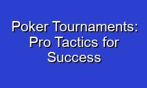 Poker Tournaments: Pro Tactics for Success