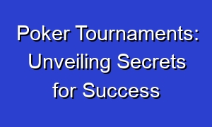 Poker Tournaments: Unveiling Secrets for Success