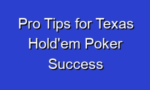 Pro Tips for Texas Hold'em Poker Success