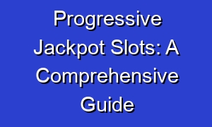Progressive Jackpot Slots: A Comprehensive Guide