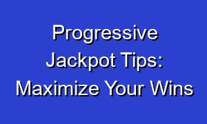 Progressive Jackpot Tips: Maximize Your Wins