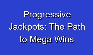 Progressive Jackpots: The Path to Mega Wins