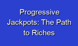Progressive Jackpots: The Path to Riches