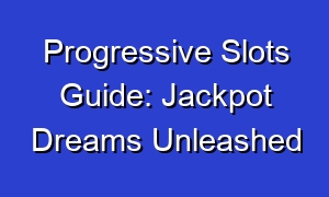 Progressive Slots Guide: Jackpot Dreams Unleashed