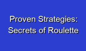 Proven Strategies: Secrets of Roulette