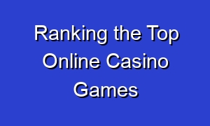 Ranking the Top Online Casino Games