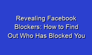 Revealing Facebook Blockers: How to Find Out Who Has Blocked You