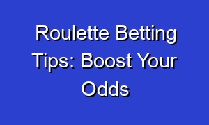 Roulette Betting Tips: Boost Your Odds