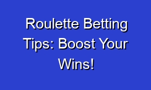 Roulette Betting Tips: Boost Your Wins!