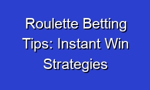 Roulette Betting Tips: Instant Win Strategies