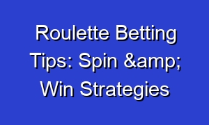 Roulette Betting Tips: Spin & Win Strategies