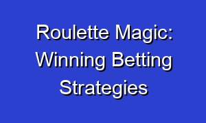 Roulette Magic: Winning Betting Strategies