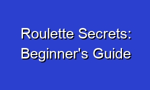 Roulette Secrets: Beginner's Guide