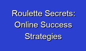 Roulette Secrets: Online Success Strategies