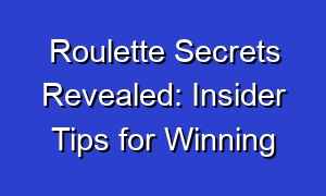 Roulette Secrets Revealed: Insider Tips for Winning
