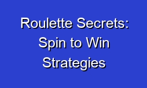 Roulette Secrets: Spin to Win Strategies