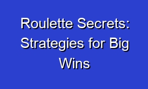 Roulette Secrets: Strategies for Big Wins