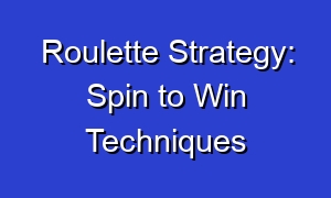 Roulette Strategy: Spin to Win Techniques
